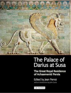 The Palace of Darius at Susa: The Great Royal Residence of Achaemenid Persia
