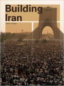 Building Iran: Modernism, Architecture & National Heritage