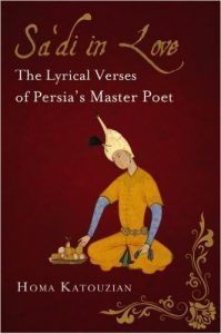 Sa’di in Love: The Lyrical Verses of Persia’s Master Poet